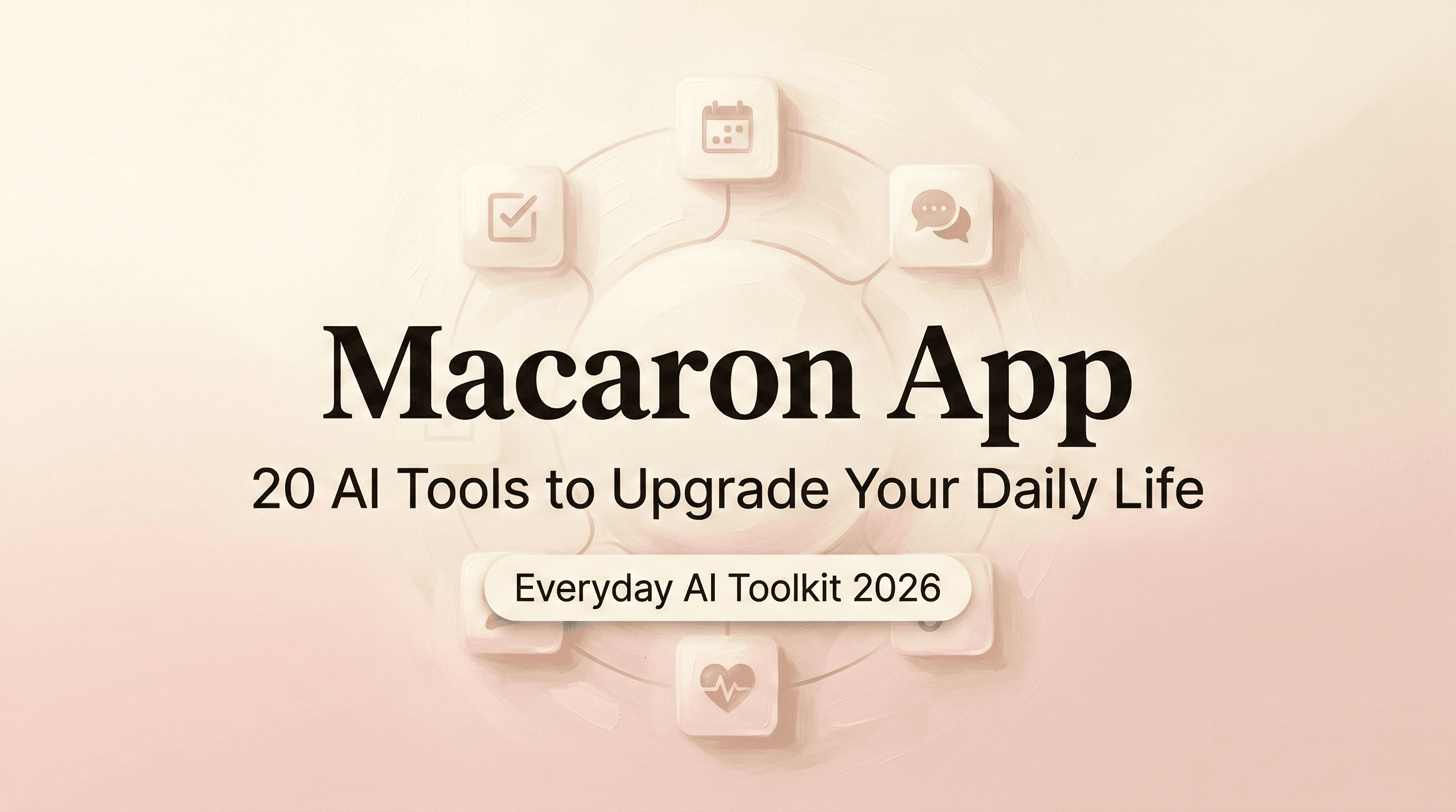Macaron App: 20 AI Tools to Upgrade Your Daily Life