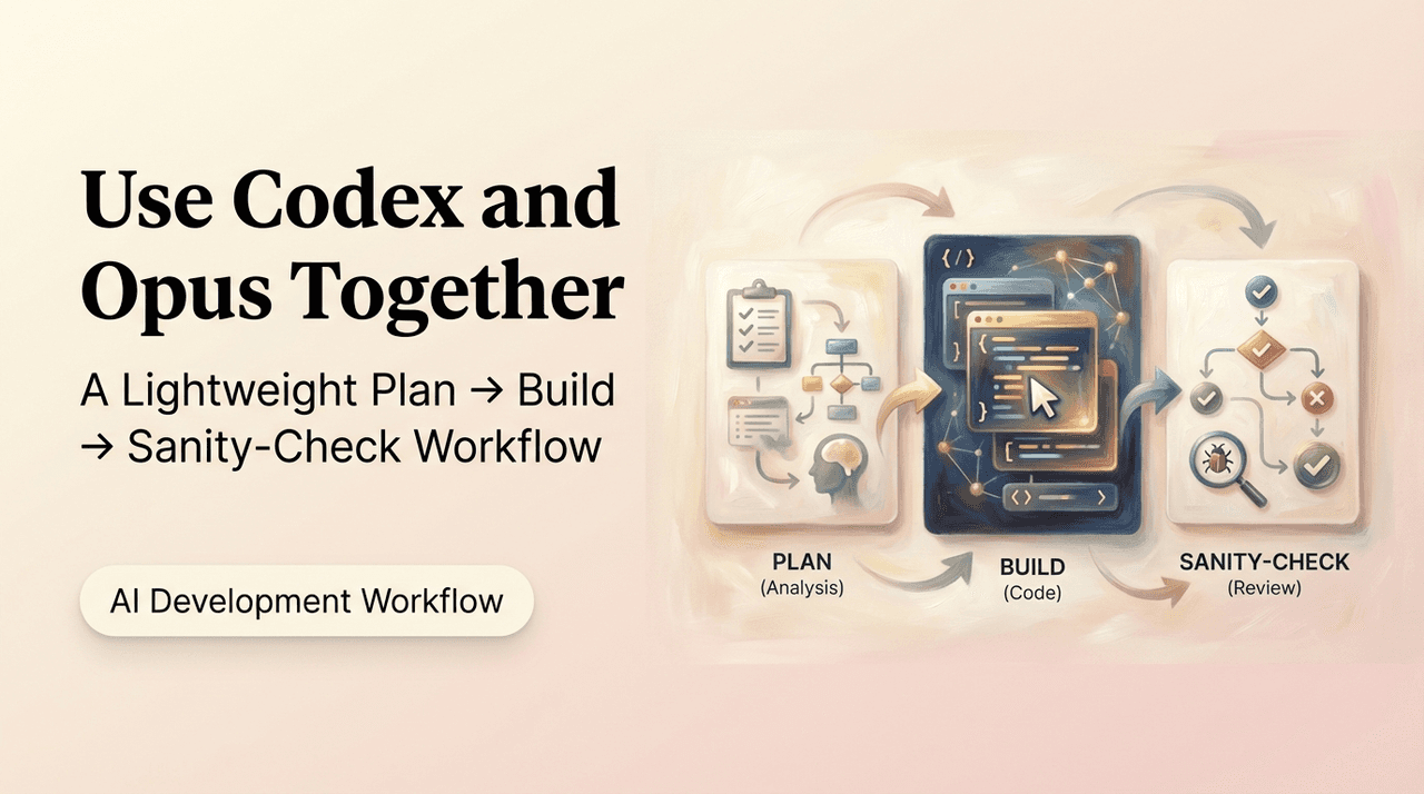 Use Codex and Opus Together: A Lightweight Plan → Build → Sanity-Check Workflow