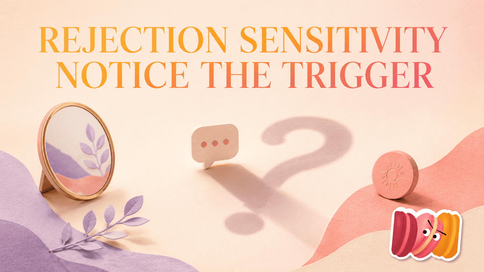 Rejection Sensitivity: Triggers and Self-Reflection
